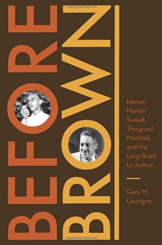 Before Brown Heman Marion Sweatt Thurgood Marshall And The Long Road To Justice Gary M Lavergne