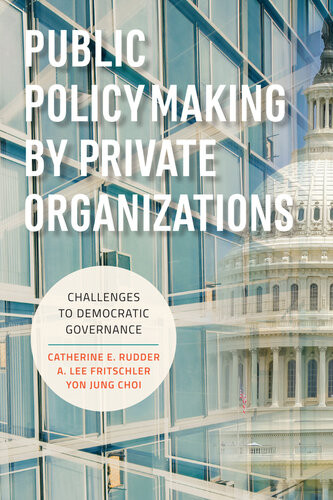 Public Policymaking By Private Organizations Challenges To Democratic Governance Catherine E Rudder A Lee Fritschler Yon Jung Choi