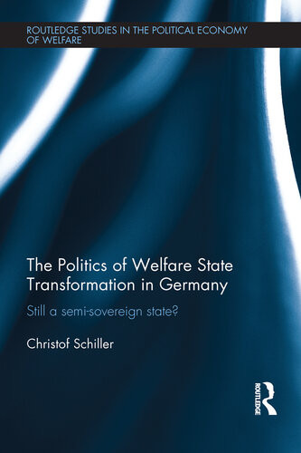 The Politics Of Welfare State Transformation In Germany Still A Semisovereign State Christof Schiller