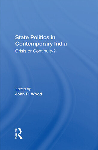 State Politics In Contemporary India Crisis Or Continuity John R Wood