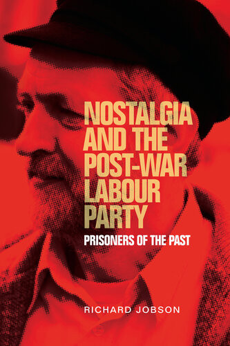 Nostalgia And The Postwar Labour Party Prisoners Of The Past Richard Jobson