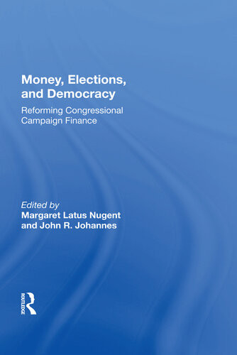 Money Elections And Democracy Reforming Congressional Campaign Finance Margaret Latus Nugent