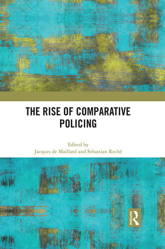 The Rise Of Comparative Policing Jacques De Maillard Sebastian Roche