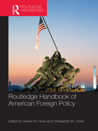 Routledge Handbook Of American Foreign Policy Steven W Hook Christopher M Jones