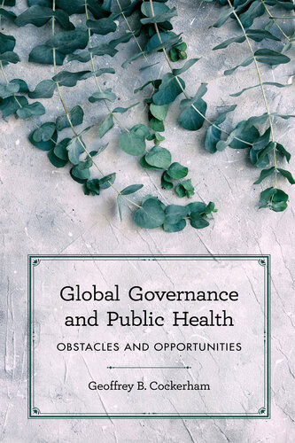 Global Governance And Public Health Obstacles And Opportunities Geoffrey B Cockerham