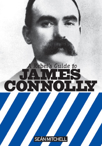 A Rebels Guide To James Connolly Sean Mitchell
