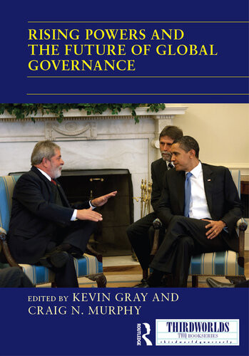Rising Powers And The Future Of Global Governance Kevin Gray Craig N Murphy