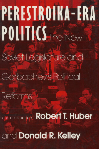 Perestroika Era Politics The New Soviet Legislature And Gorbachevs Political Reforms Robert T Huber