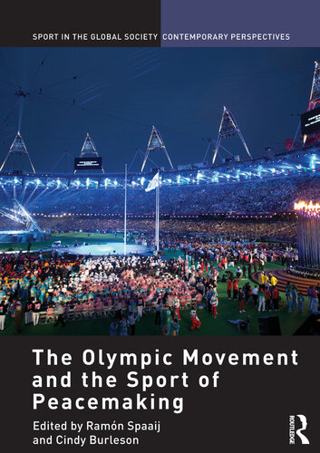 The Olympic Movement And The Sport Of Peacemaking Ramn Spaaij Cindy Burleson