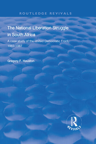 The National Liberation Struggle In South Africa A Case Study Of The United Democratic Front 198387 Gregory F Houston