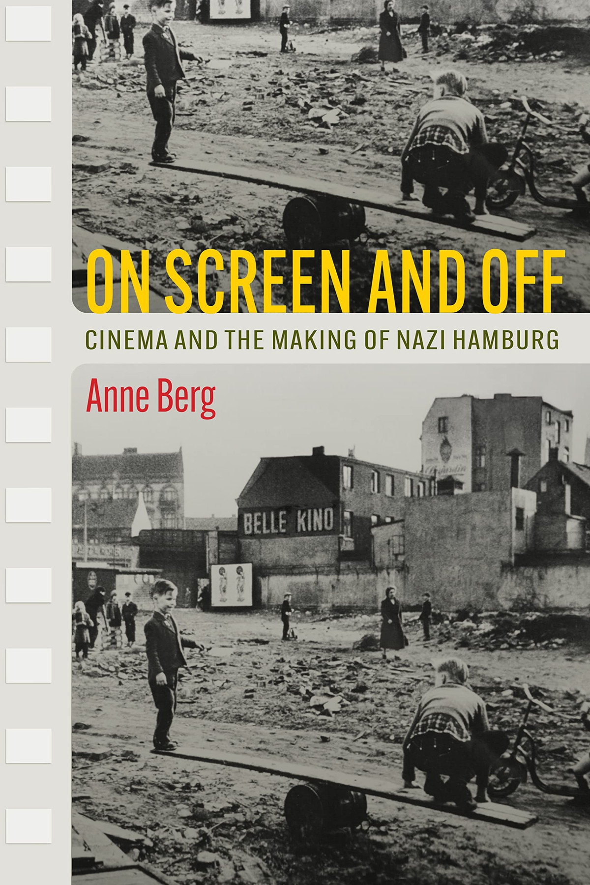 On Screen And Off Cinema And The Making Of Nazi Hamburg Anne Berg