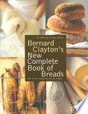 Bernard Claytons New Complete Book Of Breads Bernard Clayton