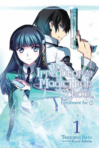 The Irregular At Magic High School Vol 1 Enrollment Arc Part I Tsutomu Sato