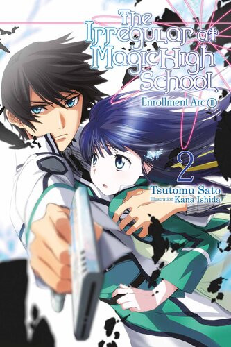 The Irregular At Magic High School Vol 2 Enrollment Arc Part Ii Tsutomu Sato And Kana Ishida Kana Ishida