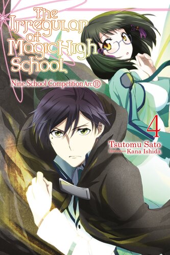 The Irregular At Magic High School Vol 4 Nine School Competition Arc Part Ii Tsutomu Sato And Kana Ishida
