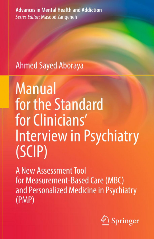 Manual For The Standard For Clinicians Interview In Psychiatry Scip Assessment Tool For Measurementbased Care Mbc And Personalized Medicine In Psychiatry Pmp Ahmed Sayed Aboraya