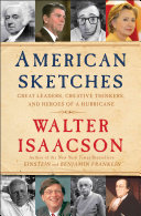 American Sketches Great Leaders Creative Thinkers And Heroes Of A Hurricane Walter Isaacson