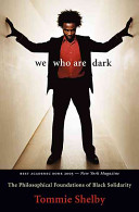 We Who Are Dark The Philosophical Foundations Of Black Solidarity Tommie Shelby