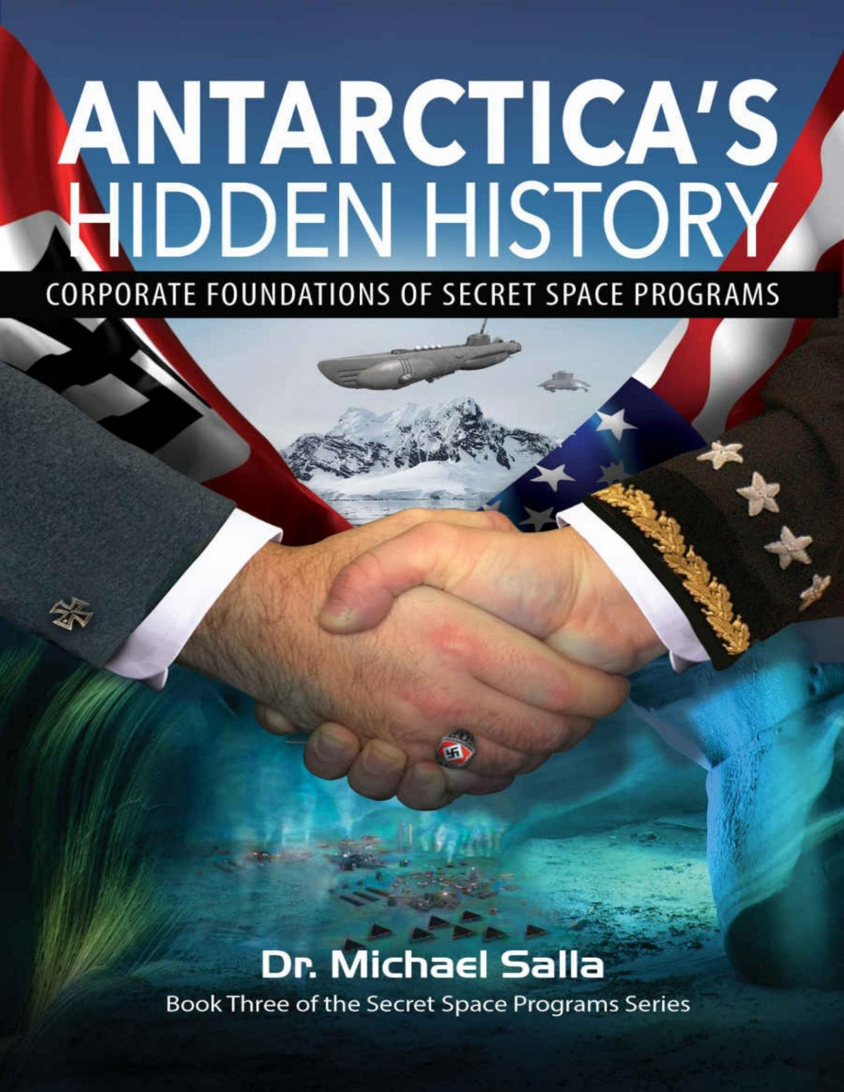 Antarcticas Hidden History Corporate Foundations Of Secret Space Programs Michael E Salla