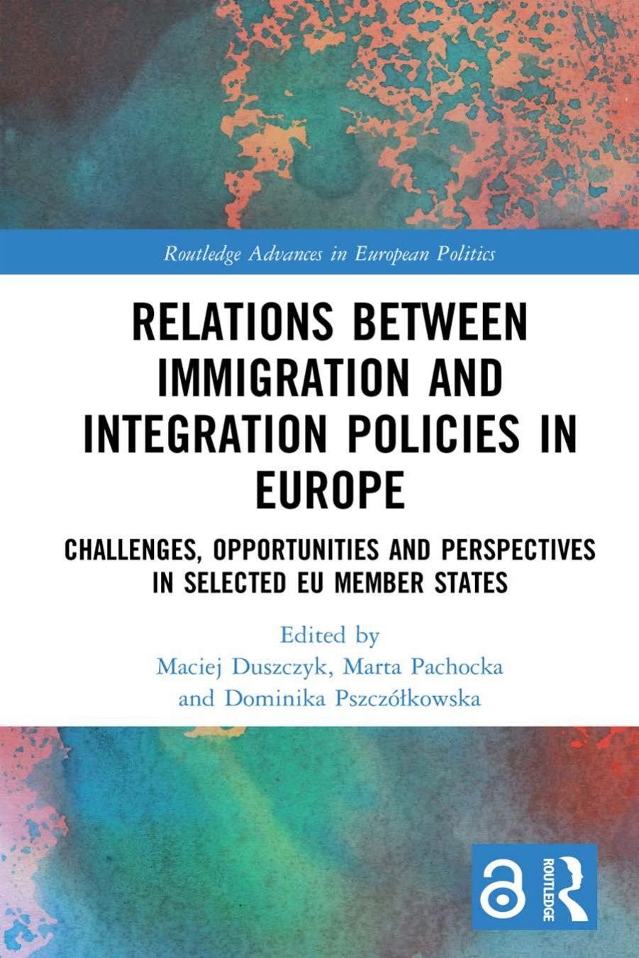Relations Between Immigration And Integration Policies In Europe Challenges Opportunities And Perspectives In Selected Eu Member States Maciej Duszczyk Marta Pachocka Dominika Pszczkowska