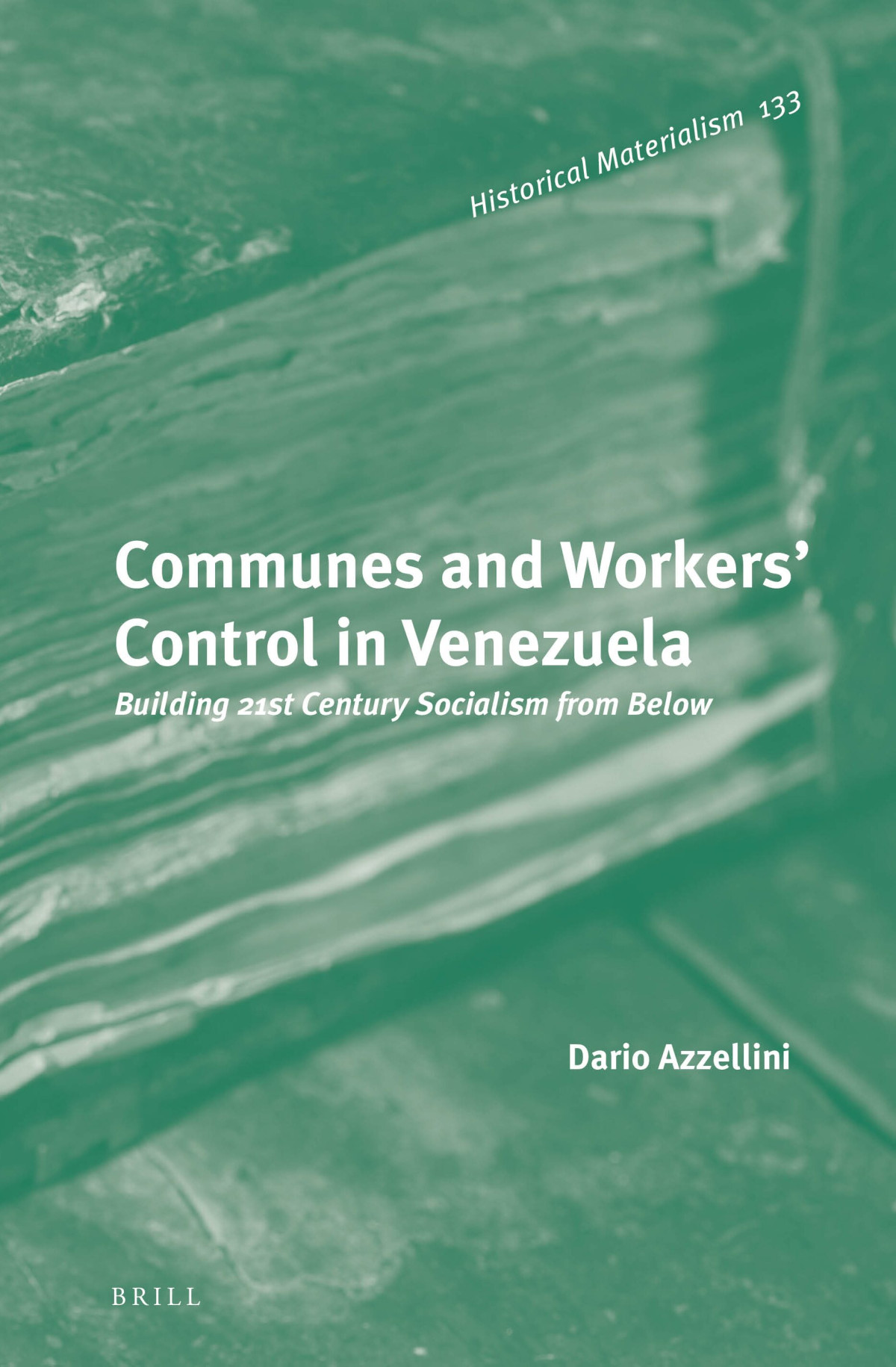 Communes And Workers Control In Venezuela Building 21st Century Socialism From Below Ebook Dario Azzellini Ned Sublette