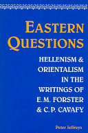 Eastern Questions Hellenism Orientalism In The Writings Of Em Forster Cp Cavafy Peter Jeffreys