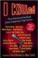 I Killed True Stories Of The Road From Americas Top Comics Ritch Shydner