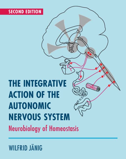 The Integrative Action Of The Autonomic Nervous System Neurobiology Of Homeostasis 2nd Edition 2nd Wilfrid Jnig