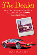 The Dealer How One California Dealership Fueled The Rise Of Ferrari Cars In America Jim Ciardella