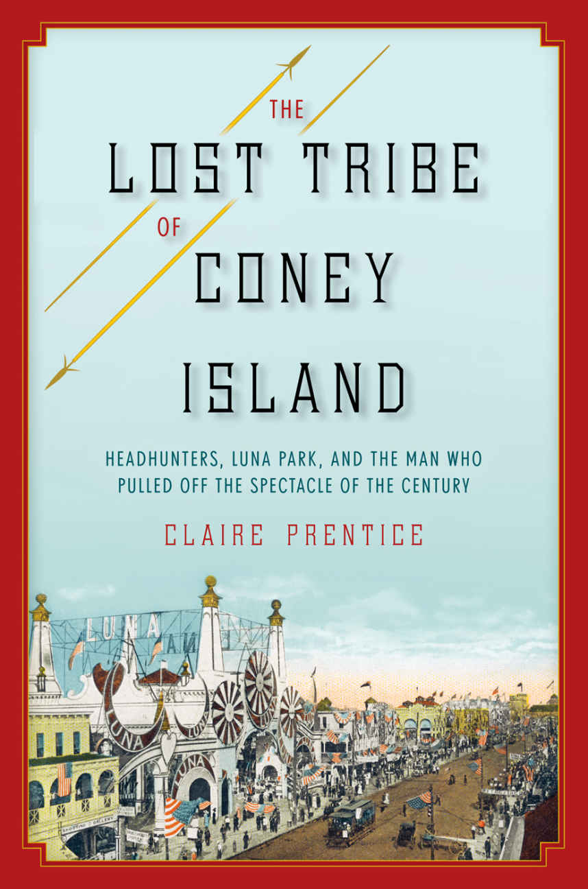 The Lost Tribe Of Coney Island Headhunters Luna Park And The Man Who Pulled Off The Spectacle Of The Century Claire Prentice