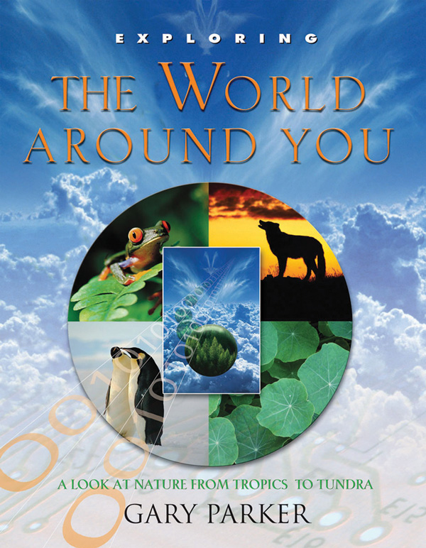 Exploring The World Around You A Look At Nature From Tropics To Tundra Gary Parker