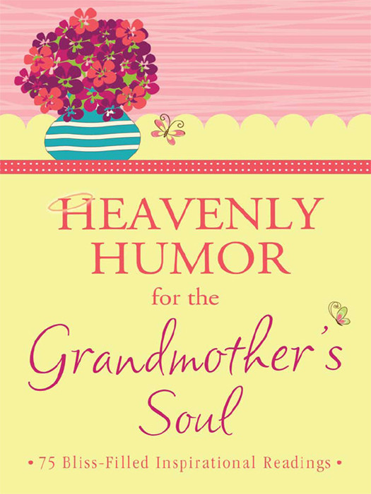 Heavenly Humor For The Grandmothers Soul 75 Blissfilled Inspirational Readings Compiled By Barbour Staff