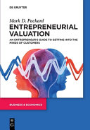 Entrepreneurial Valuation An Entrepreneurs Guide To Getting Into The Minds Of Customers Mark Packard