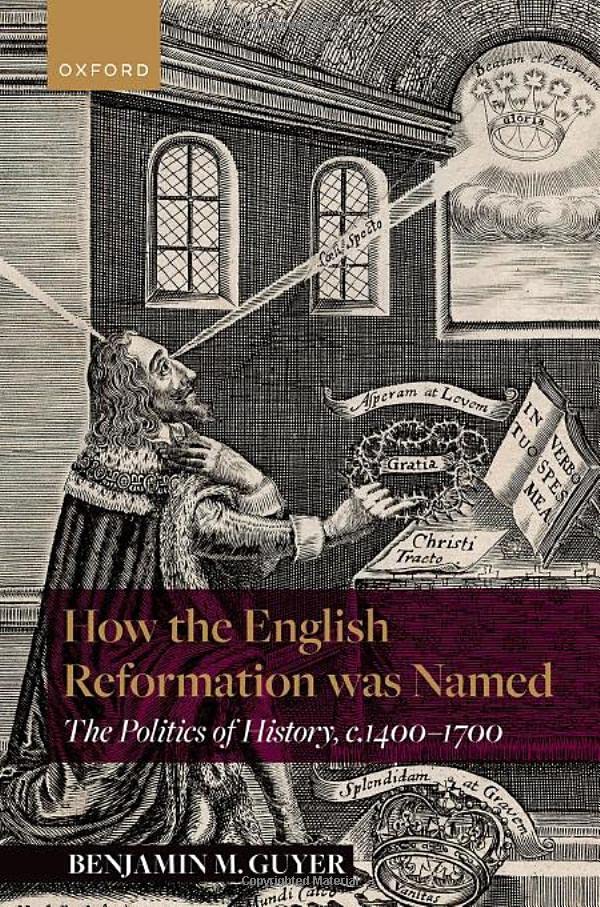 How The English Reformation Was Named The Politics Of History 14001700 Benjamin M Guyer