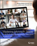 Mastering Microsoft Teams Creating A Hub For Successful Teamwork In Office 365 Christina Wheeler