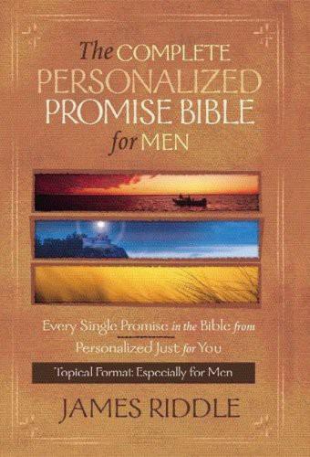 The Complete Personalized Promise Bible For Men Every Promise In The Bible Written Just For You James R Riddle