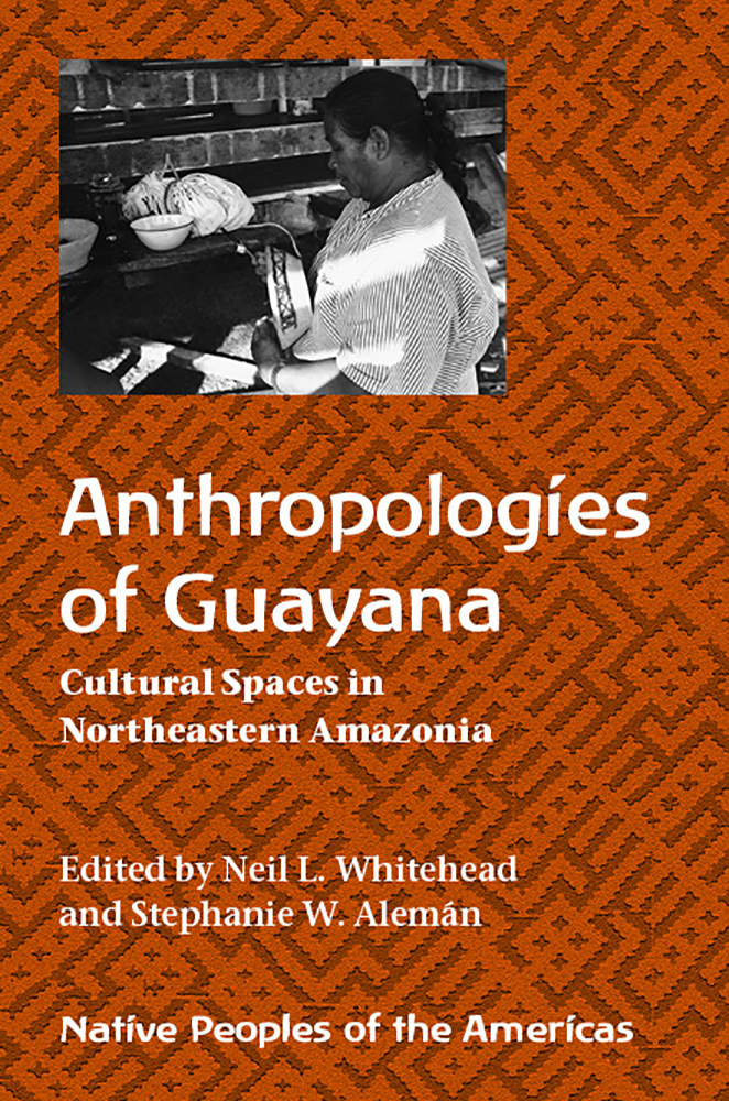 Anthropologies Of Guayana Cultural Spaces In Northeastern Amazonia Neil L Whitehead