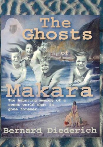Ghosts Of Makara Growing Up Downunder In A Lost World Of Yester Years Bernard Diederich