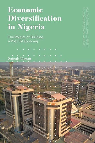 Economic Diversification In Nigeria The Politics Of Building A Postoil Economy 1st Edition Zainab Usman