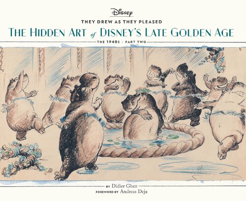 They Drew As They Pleased Vol 3 The Hidden Art Of Disneys Late Golden Age The 1940s Part Two Didier Ghez