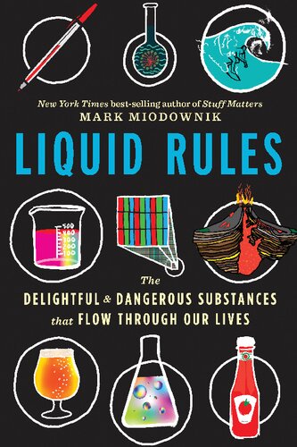 Liquid Rules The Delightful And Dangerous Substances That Flow Through Our Lives Mark Miodownik