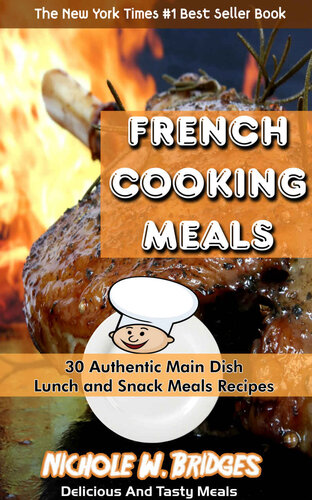 French Cooking Meals 30 Authentic Main Dish Lunch And Snack Meals Recipes Nichole W Bridges