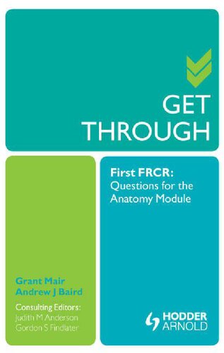 Get Through First Frcr Questions For The Anatomy Module 1st Edition Grant Mair