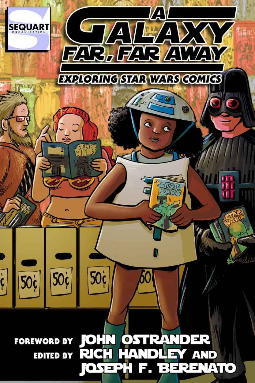 A Galaxy Far Far Away Exploring Star Wars Comics Ian Dawe Christopher Cerasi Joe Bongiorno Glenn Greenberg Steven Greenwood Tom Speelman Matthew Sunrich