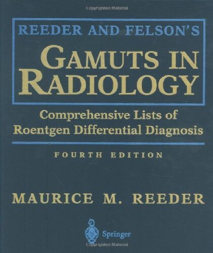 Reeder And Felsons Gamuts In Radiology Comprehensive Lists Of Roentgen Differential Diagnosis 4th Edition 4th Edition Maurice M Reeder