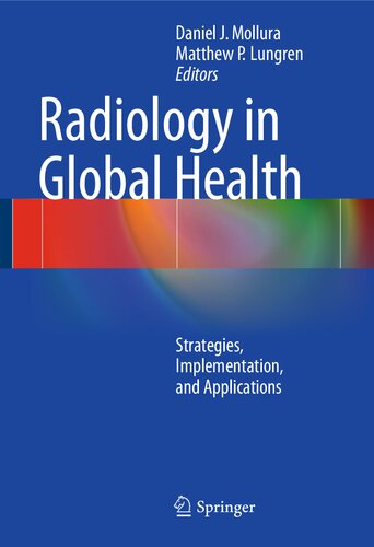 Radiology In Global Health Strategies Implementation And Applications 2014th Edition Daniel J Mollura Editor