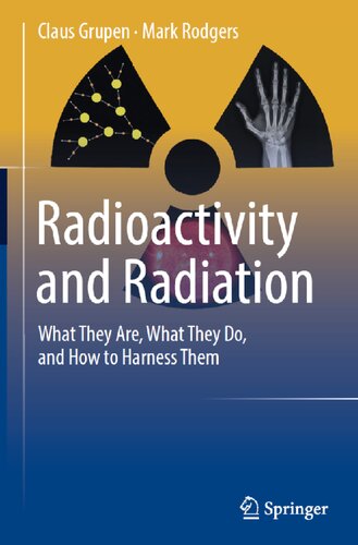Radioactivity And Radiation What They Are What They Do And How To Harness Them 1st Ed 2016 Claus Grupen