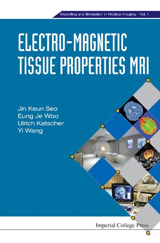 Electromagnetic Tissue Properties Mri Modelling And Simulation In Medical Imaging 1st Edition Yi Wang