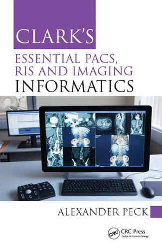 Clarks Essential Pacs Ris And Imaging Informatics Clarks Companion Essential Guides 1st Edition Alexander Peck