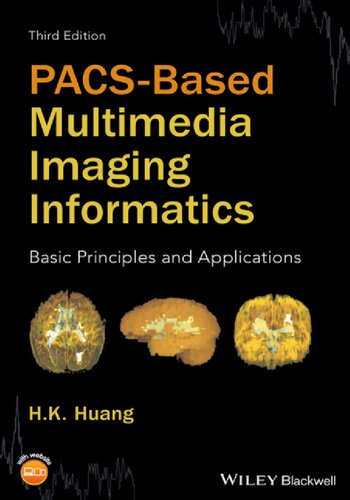 Pacsbased Multimedia Imaging Informatics Basic Principles And Applications 3rd Edition H K Huang